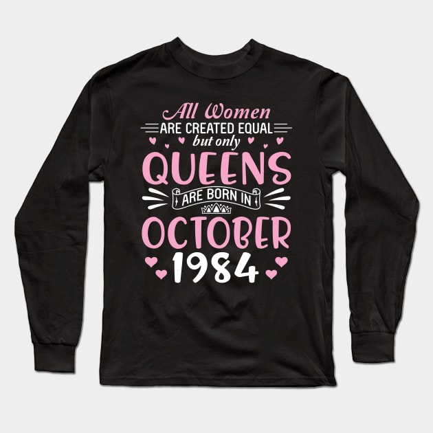 All Women Are Created Equal But Only Queens Are Born In October 1985 Happy Birthday 35 Years Old Me Long Sleeve T-Shirt by Cowan79